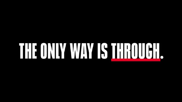 The Only Way Is Through