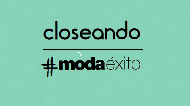 Closeando #ModaÉxito 1