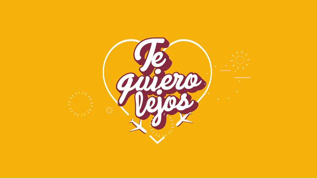Te quiero lejos