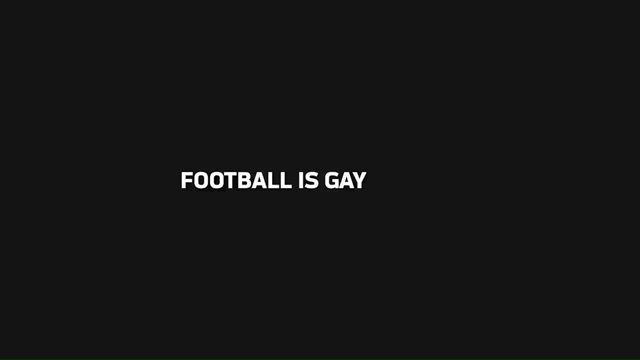 Football is gay. Football is queer. Football is accepting