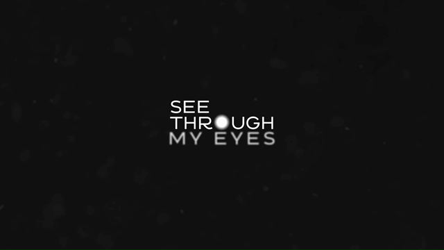 See through my eyes