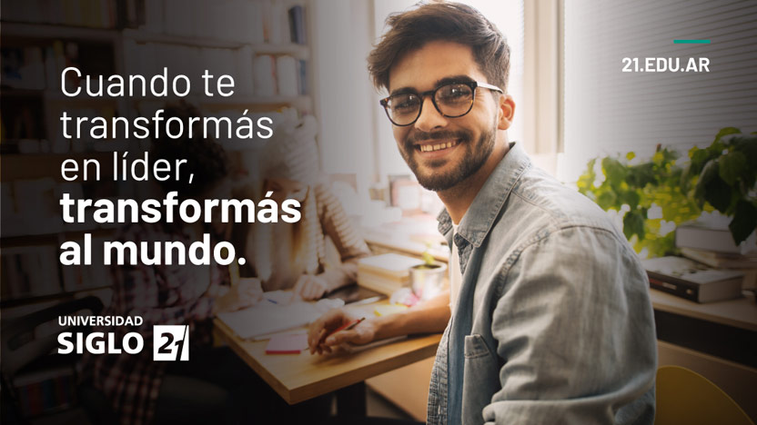 Campaña Universidad Siglo 21 - Cuando te transformás en líder